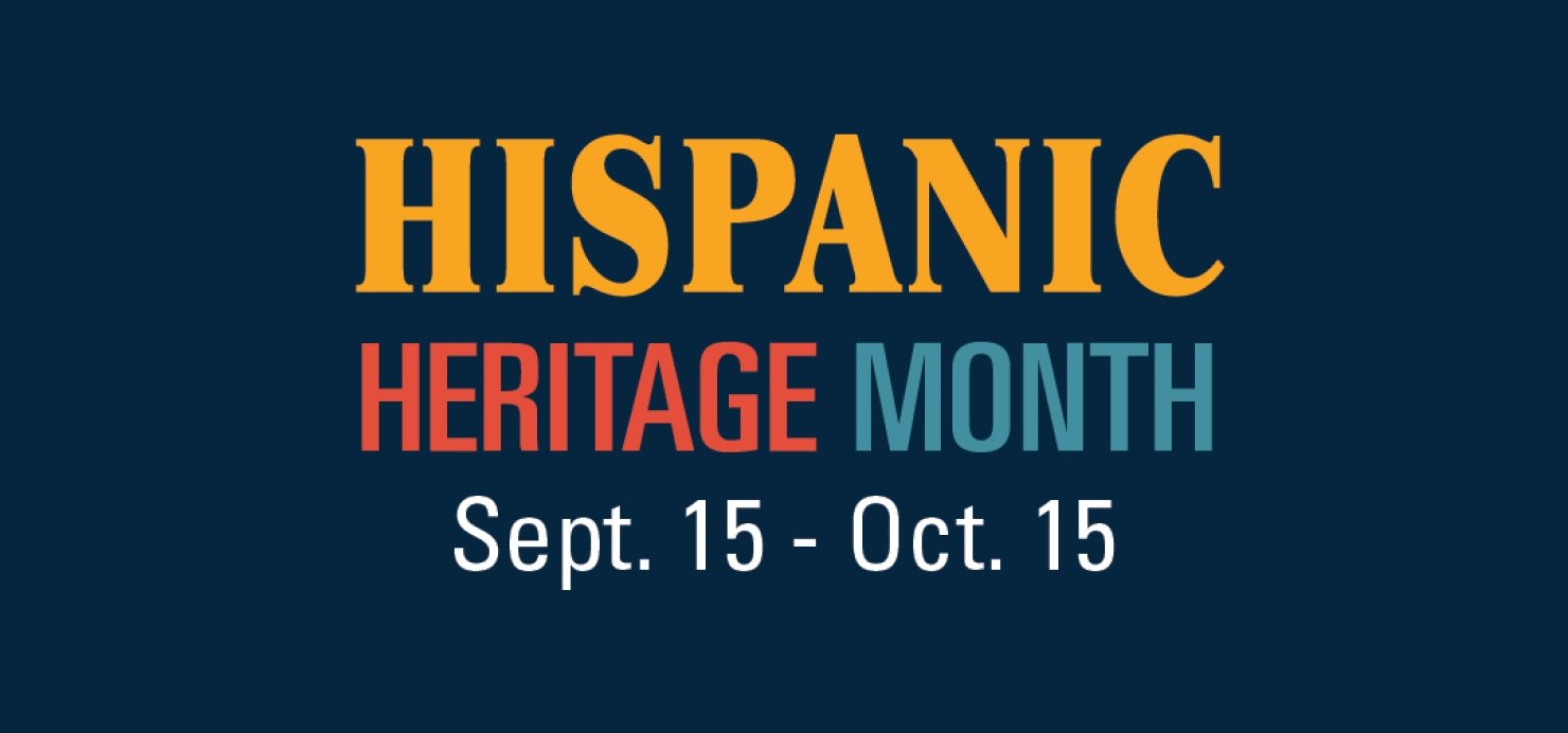 Hispanic Heritage Month Sept. 15 – Oct. 15