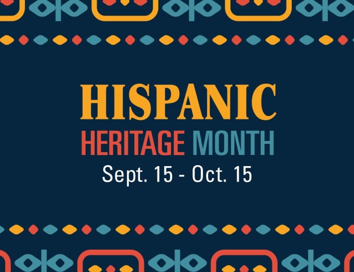 Hispanic Heritage Month Sept. 15 – Oct. 15